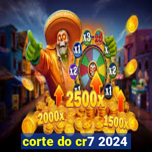 corte do cr7 2024